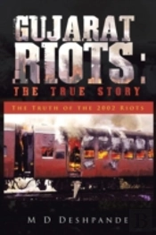 Gujarat Riots: The True Story:  The Truth Of The 2002 Riots