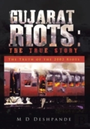 Gujarat Riots: The True Story:  The Truth Of The 2002 Riots