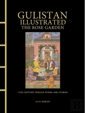 Gulistan Illustrated: The Rose Garden