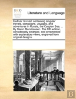 Bertrand.pt - Gulliver Revived: Containing Singular Travels, Campaigns, Voyages, And Adventures In Russia, The Caspian Sea, ... By Baron Munchausen. The Fifth Editi
