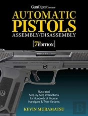 Gun Digest Book Of Automatic Pistols Assembly/Disassembly, 7th Edition