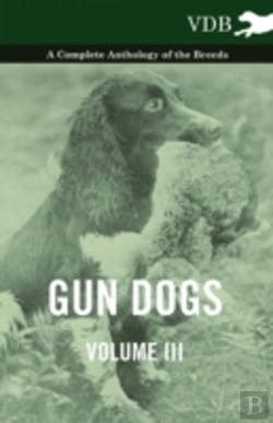 Bertrand.pt - Gun Dogs Vol. Iii. - A Complete Anthology Of The Breeds