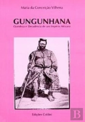 Gungunhana - Grandeza e Decadência de um Império Africano