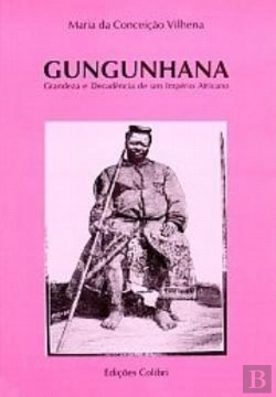 Bertrand.pt - Gungunhana - Grandeza e Decadência de um Império Africano