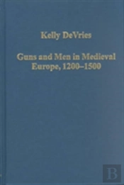 Guns And Men In Medieval Europe, 1200-1500