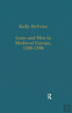 Bertrand.pt - Guns And Men In Medieval Europe, 1200-1500