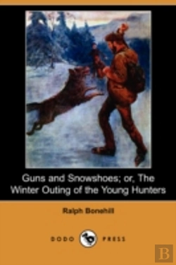 Bertrand.pt - Guns And Snowshoes; Or, The Winter Outing Of The Young Hunters (Dodo Press)