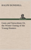 Guns And Snowshoes Or, The Winter Outing Of The Young Hunters