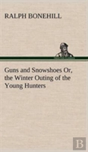 Guns And Snowshoes Or, The Winter Outing Of The Young Hunters