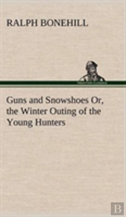 Bertrand.pt - Guns And Snowshoes Or, The Winter Outing Of The Young Hunters