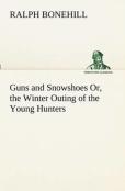 Guns And Snowshoes Or, The Winter Outing Of The Young Hunters