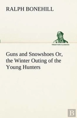 Bertrand.pt - Guns And Snowshoes Or, The Winter Outing Of The Young Hunters