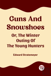 Guns And Snowshoesor, The Winter Outing Of The Young Hunters (Edition2023)