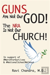 Guns Are Not Our God! The Nra Is Not Our Church!