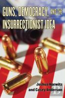 Guns, Democracy, And The Insurrectionist Idea