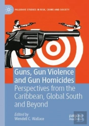 Guns, Gun Violence And Gun Homicides