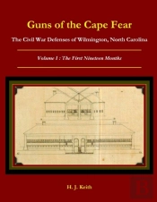 Guns Of The Cape Fear  The Civil War Defenses Of Wilmington, North Carolina Volume I