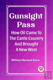 Gunsight Passhow Oil Came To The Cattle Country And Brought A New West (Edition2023)