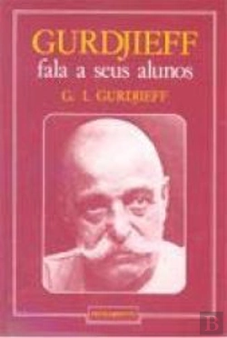 Bertrand.pt - Gurdjieff Fala a Seus Alunos