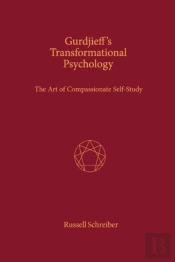Gurdjieff'S Transformational Psychology: The Art Of Compassionate Self-Study