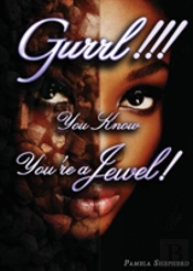 Gurrl!! You Know You'Re A Jewel!