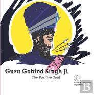 Guru Gobind Singh Ji - The Positive Soul