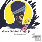 Guru Gobind Singh Ji - The Positive Soul