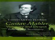 Gustav Mahler. Visionary And Despot