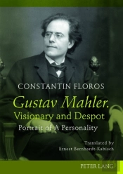 Gustav Mahler. Visionary And Despot