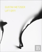 Gustav Metzger Lift Off!