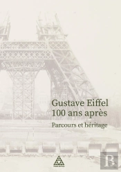 Gustave Eiffel 100 Ans Après : Parcours Et Héritage