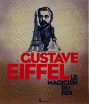 Gustave Eiffel ; Le Magicien Du Fer