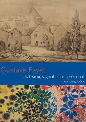 Gustave Fayet ; Chateaux Vignobles Et Mécénat