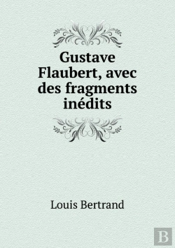 Bertrand.pt - Gustave Flaubert, Avec Des Fragments Inedits