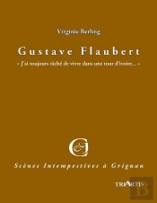 Gustave Flaubert : 'J'Ai Toujours Tâché De Vivre Dans Une Tour D'Ivoire...'