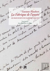 Gustave Flaubert, La Fabrique De L'Oeuvre