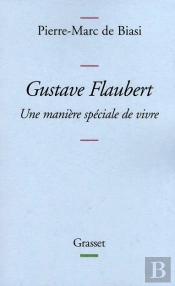 Gustave Flaubert ; Une Manière Spéciale De Vivre