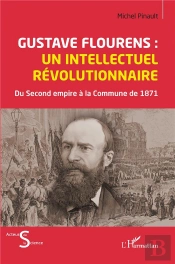 Gustave Flourens : Un Intellectuel Revolutionnaire - Du Second Empire A La Commune De 871