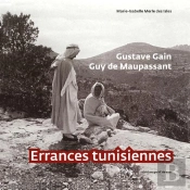 Gustave Gain ; Guy De Maupasssant ; Errances Tunisiennes