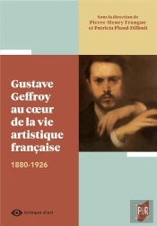 Gustave Geffroy Au Coeur De La Vie Artistique Française : 1880-1926