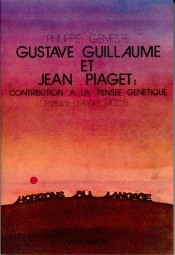Gustave Guillaume Et Jean Piaget : Contribution À La Pensée Génétique