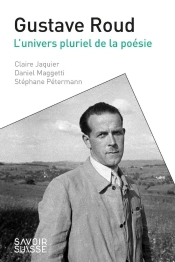 Gustave Roud : L'Univers Pluriel De La Poésie