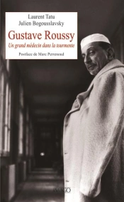 Gustave Roussy : Un Grand Médecin Dans La Tourmente
