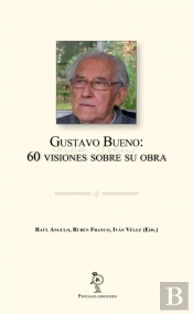 Gustavo Bueno: 60 Visiones Sobre Su Obra