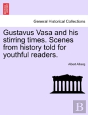Gustavus Vasa And His Stirring Times. Sc