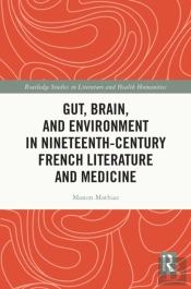 Gut, Brain, And Environment In Nineteenth-Century French Literature And Medicine
