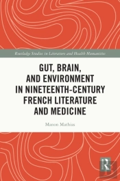 Gut, Brain, And Environment In Nineteenth-Century French Literature And Medicine