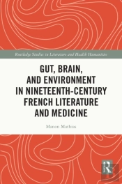 Gut, Brain, And Environment In Nineteenth-Century French Literature And Medicine
