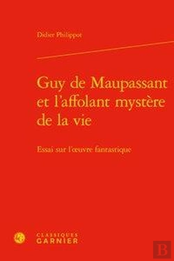 Bertrand.pt - Guy De Maupassant Et L'Affolant Mystère De La Vie ; Essai Sur L'Oeuvre Fantastique