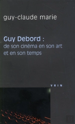 Bertrand.pt - Guy Debord ; De Son Cinéma En Son Art Et En Son Temps